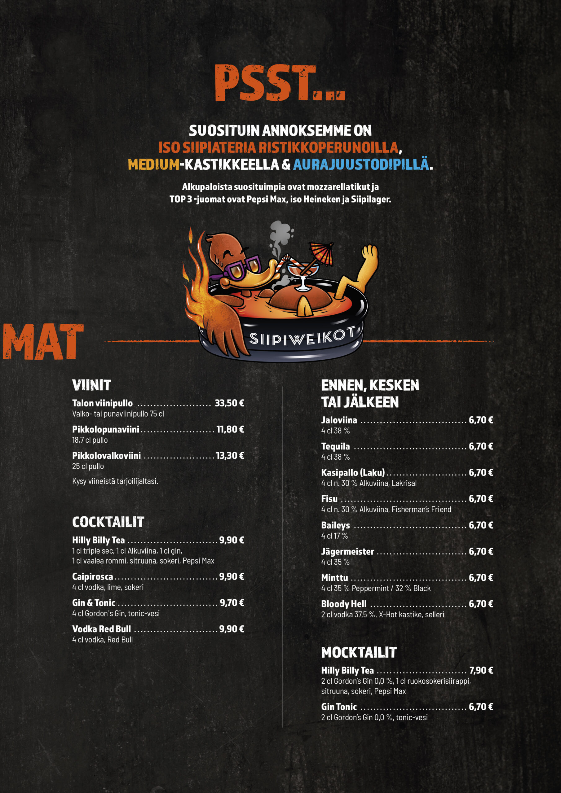PSST...
 SUOSITUIN ANNOKSEMME ON
 ISO SIIPIATERIA RISTIKKOPERUNOILLA, 
MEDIUM-KASTIKKEELLA & AURAJUUSTODIPILLÄ. 
Alkupaloista suosituimpia ovat mozzarellatikut ja  
TOP 3 -juomat ovat Pepsi Max, iso Heineken ja Siipilager.
